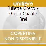 Juliette Greco - Greco Chante Brel cd musicale di Juliette Greco