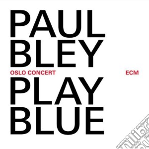 Paul Bley - Play Blue - Oslo Concert cd musicale di Paul Bley