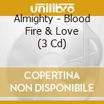 Almighty - Blood Fire & Love (3 Cd) cd musicale di Almighty