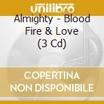 Almighty - Blood Fire & Love (3 Cd) cd