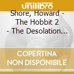 Shore, Howard - The Hobbit 2 - The Desolation Of Smaug / O.S.T. cd musicale di Shore, Howard