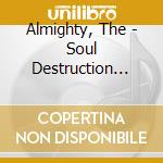 Almighty, The - Soul Destruction (Re-Release) (2 Cd) cd musicale di Almighty, The