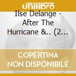 Ilse Delange - After The Hurricane &.. (2 Lp) cd musicale di Ilse Delange