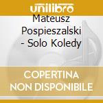Mateusz Pospieszalski - Solo Koledy cd