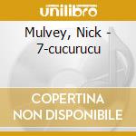 Mulvey, Nick - 7-cucurucu cd
