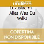 Luxuslaerm - Alles Was Du Willst