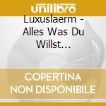 Luxuslaerm - Alles Was Du Willst (Cd+Dvd) cd musicale di Luxuslaerm
