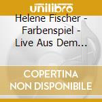 Helene Fischer - Farbenspiel - Live Aus Dem Deutschen Theater Muenchen cd