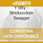 Y-titty - Stricksocken Swagger cd musicale di Y