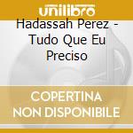 Hadassah Perez - Tudo Que Eu Preciso cd musicale di Perez, Hadassah