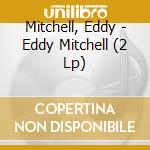 Mitchell, Eddy - Eddy Mitchell (2 Lp) cd musicale di Mitchell, Eddy
