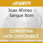 Joao Afonso - Sangue Bom cd musicale di Joao Afonso