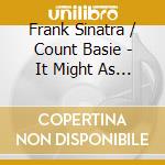 Frank Sinatra / Count Basie - It Might As Well Be Swing cd musicale di Frank Sinatra & Count Basie