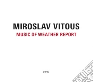 Miroslav Vitous - Music Of Weather Report cd musicale di Miroslav Vitous