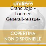 Grand Jojo - Tournee General!-reissue- cd
