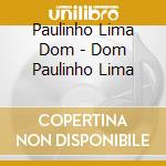 Paulinho Lima Dom - Dom Paulinho Lima cd musicale di Paulinho Lima Dom