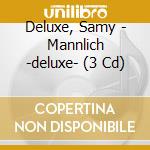 Deluxe, Samy - Mannlich -deluxe- (3 Cd) cd