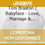 Toni Braxton / Babyface - Love, Marriage & Divorce cd musicale di Toni Braxton / Babyface