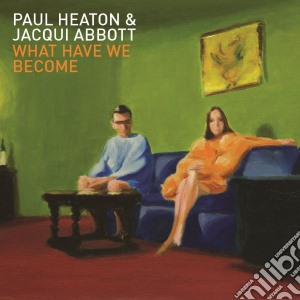 Paul Heaton & Jacqui Abbott - What Have We Become cd musicale di Heaton p./abbott j.