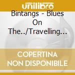 Bintangs - Blues On The../Travelling (2 Cd) cd