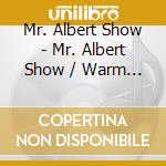 Mr. Albert Show - Mr. Albert Show / Warm Motor (2 Cd) cd musicale di Mr. Albert Show