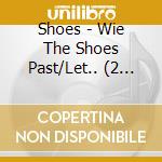 Shoes - Wie The Shoes Past/Let.. (2 Cd) cd musicale