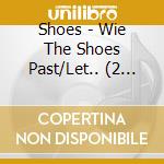 Shoes - Wie The Shoes Past/Let.. (2 Cd) cd