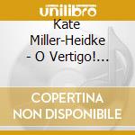 Kate Miller-Heidke - O Vertigo! (Softpack) cd