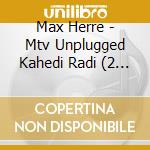 Max Herre - Mtv Unplugged Kahedi Radi (2 Cd) cd musicale di Max Herre