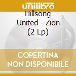 Hillsong United - Zion (2 Lp) cd musicale di Hillsong United