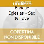 Enrique Iglesias - Sex & Love cd musicale di Enrique Iglesias