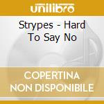 Strypes - Hard To Say No cd