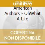 American Authors - OhWhat A Life cd