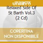 Relaxed Side Of St Barth Vol.3 (2 Cd) cd
