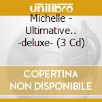 Michelle - Ultimative.. -deluxe- (3 Cd) cd