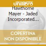 Hawthorne Mayer - Jaded Incorporated (7') cd