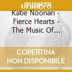 Katie Noonan - Fierce Hearts - The Music Of Love-Song-Circus cd