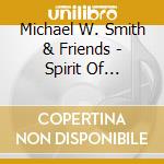 Michael W. Smith & Friends - Spirit Of Christmas cd musicale di Michael W. Smith & Friends