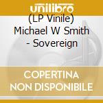 (LP Vinile) Michael W Smith - Sovereign vinile
