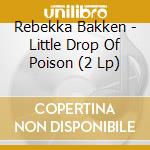 Rebekka Bakken - Little Drop Of Poison (2 Lp) cd