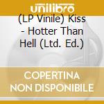 (LP Vinile) Kiss - Hotter Than Hell (Ltd. Ed.) lp vinile di Kiss