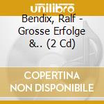 Bendix, Ralf - Grosse Erfolge &.. (2 Cd) cd musicale di Bendix, Ralf