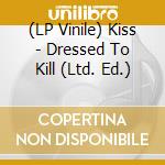 (LP Vinile) Kiss - Dressed To Kill (Ltd. Ed.) vinile