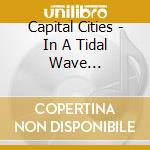 Capital Cities - In A Tidal Wave... cd musicale di Capital Cities