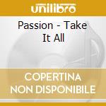 Passion - Take It All cd musicale di Passion
