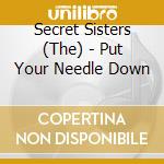 Secret Sisters (The) - Put Your Needle Down