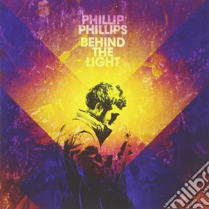 Phillip Phillips - Behind The Light (2 Cd) cd musicale di Phillip Phillips