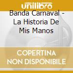 Banda Carnaval - La Historia De Mis Manos cd