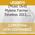 (Music Dvd) Mylene Farmer - Timeless 2013, Le Film (2 Dvd) cd