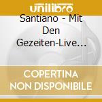 Santiano - Mit Den Gezeiten-Live Aus (3 Cd) cd